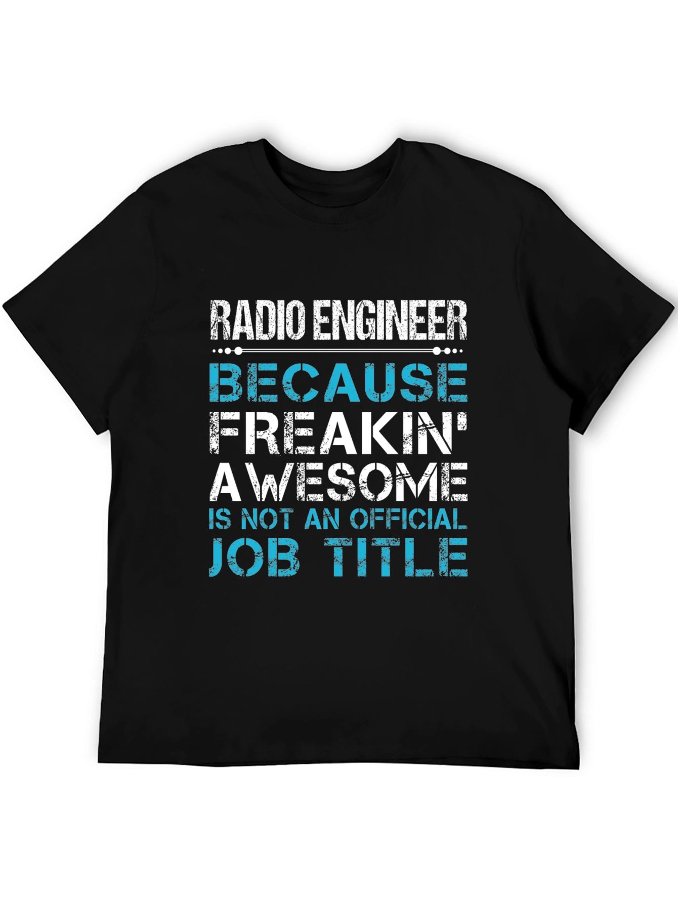 Radio Engineer T-Shirt - Because Freakin Awesome Job Title